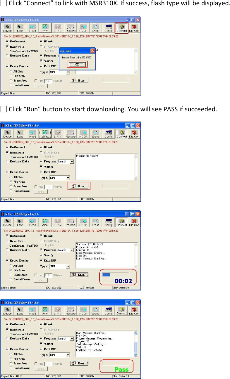 □ Click “Connect” to link with MSR310X. If success, flash type will be displayed.      □ Click “Run” button to start downloading. You will see PASS if succeeded.             