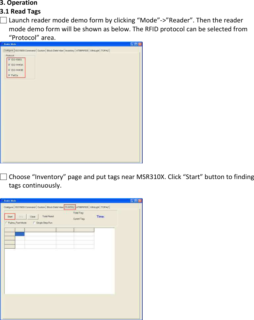 3. Operation 3.1 Read Tags □ Launch reader mode demo form by clicking “Mode”-&gt;”Reader”. Then the reader mode demo form will be shown as below. The RFID protocol can be selected from “Protocol” area.   □ Choose “Inventory” page and put tags near MSR310X. Click “Start” button to finding tags continuously.  