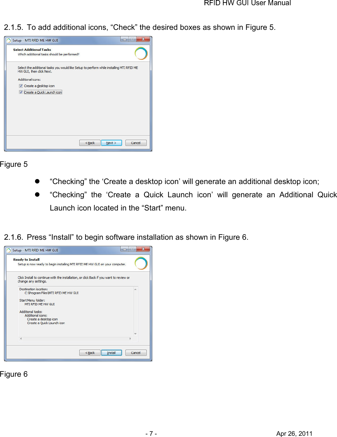       - 7 -                                     Apr 26, 2011 2.1.5.  To add additional icons, “Check” the desired boxes as shown in Figure 5.  Figure 5   “Checking” the ‘Create a desktop icon’ will generate an additional desktop icon;   “Checking”  the  ‘Create  a  Quick  Launch  icon’  will  generate  an  Additional  Quick Launch icon located in the “Start” menu.  2.1.6.  Press “Install” to begin software installation as shown in Figure 6.  Figure 6 