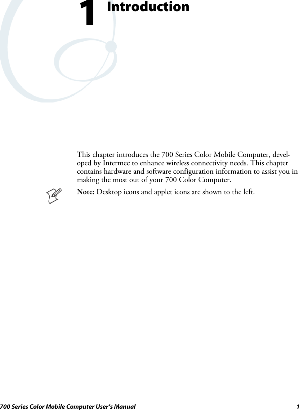 1700 Series Color Mobile Computer User’s ManualIntroduction1This chapter introduces the 700 Series Color Mobile Computer, devel-oped by Intermec to enhance wireless connectivity needs. This chaptercontains hardware and software configuration information to assist you inmaking the most out of your 700 Color Computer.Note: Desktop icons and applet icons are shown to the left.