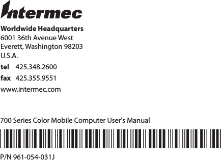 Worldwide Headquarters6001 36th Avenue WestEverett, Washington 98203U.S.A.tel  425.348.2600fax  425.355.9551www.intermec.com700 Series Color Mobile Computer User&apos;s Manual*961-054-031J*P/N 961-054-031J