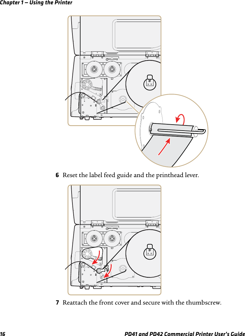 Chapter 1 — Using the Printer16 PD41 and PD42 Commercial Printer User’s Guide6Reset the label feed guide and the printhead lever.7Reattach the front cover and secure with the thumbscrew.