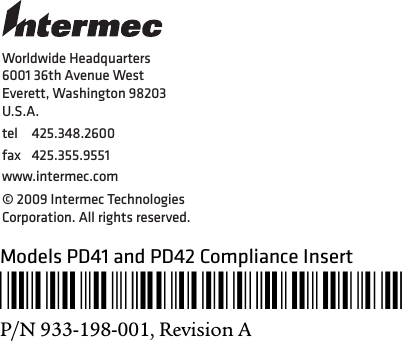 Models PD41 and PD42 Compliance Insert*933-198-001*P/N 933-198-001, Revision AWorldwide Headquarters6001 36th Avenue WestEverett, Washington 98203U.S.A.tel 425.348.2600fax 425.355.9551www.intermec.com© 2009 Intermec Technologies Corporation. All rights reserved.