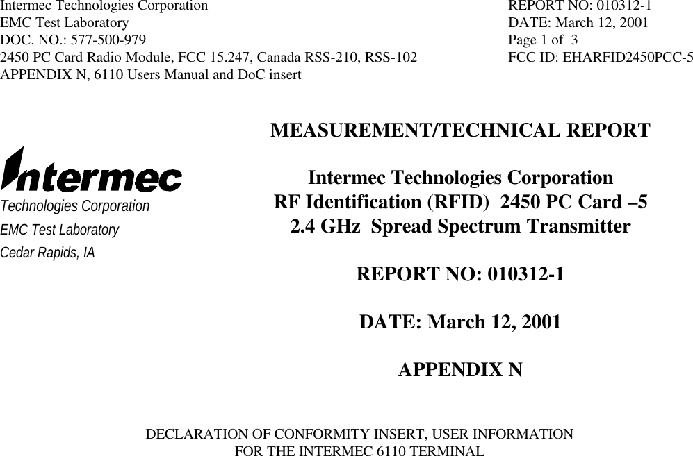 Intermec Technologies Corporation REPORT NO: 010312-1EMC Test Laboratory DATE: March 12, 2001DOC. NO.: 577-500-979 Page 1 of  32450 PC Card Radio Module, FCC 15.247, Canada RSS-210, RSS-102 FCC ID: EHARFID2450PCC-5APPENDIX N, 6110 Users Manual and DoC insertTechnologies CorporationEMC Test LaboratoryCedar Rapids, IAMEASUREMENT/TECHNICAL REPORTIntermec Technologies CorporationRF Identification (RFID)  2450 PC Card –52.4 GHz  Spread Spectrum TransmitterREPORT NO: 010312-1DATE: March 12, 2001APPENDIX NDECLARATION OF CONFORMITY INSERT, USER INFORMATIONFOR THE INTERMEC 6110 TERMINAL