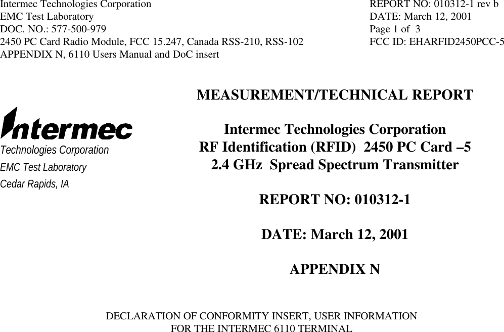 Intermec Technologies Corporation REPORT NO: 010312-1 rev bEMC Test Laboratory DATE: March 12, 2001DOC. NO.: 577-500-979 Page 1 of  32450 PC Card Radio Module, FCC 15.247, Canada RSS-210, RSS-102 FCC ID: EHARFID2450PCC-5APPENDIX N, 6110 Users Manual and DoC insertTechnologies CorporationEMC Test LaboratoryCedar Rapids, IAMEASUREMENT/TECHNICAL REPORTIntermec Technologies CorporationRF Identification (RFID)  2450 PC Card –52.4 GHz  Spread Spectrum TransmitterREPORT NO: 010312-1DATE: March 12, 2001APPENDIX NDECLARATION OF CONFORMITY INSERT, USER INFORMATIONFOR THE INTERMEC 6110 TERMINAL