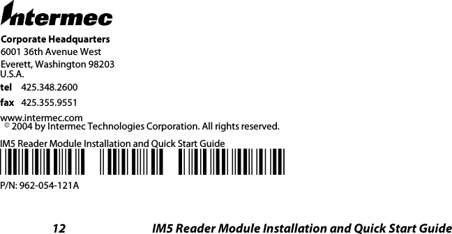 12 IM5 Reader Module Installation and Quick Start GuideCorporate Headquarters6001 36th Avenue WestEverett, Washington 98203tel 425.348.2600fax 425.355.9551www.intermec.com*962054121A*P/N: 962-054-121AIM5 Reader Module Installation and Quick Start Guidee2004 by Intermec Technologies Corporation. All rights reserved.U.S.A.