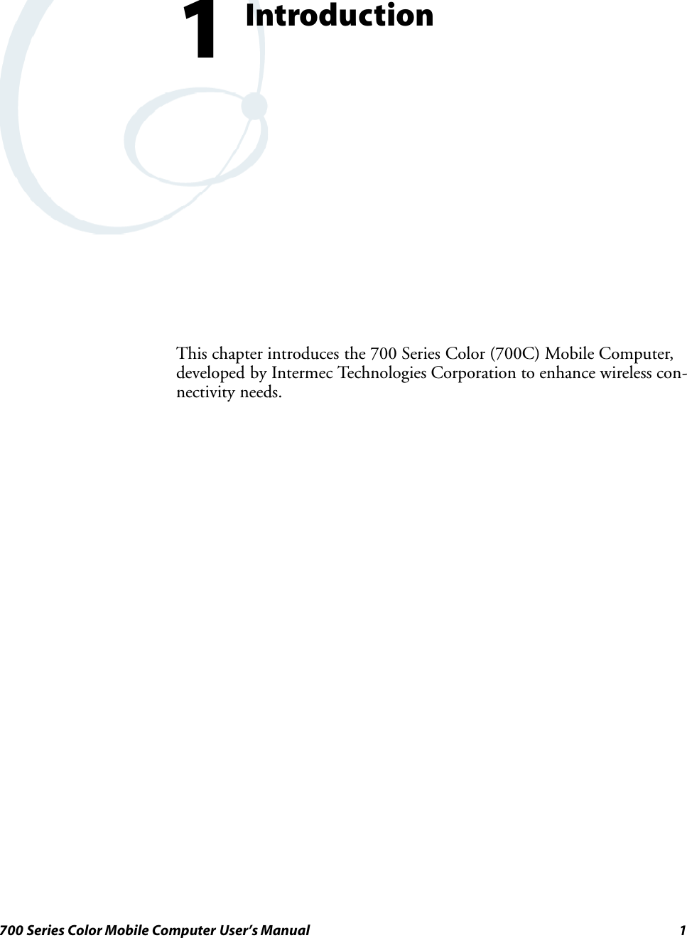 1700 Series Color Mobile Computer User’s ManualIntroduction1This chapter introduces the 700 Series Color (700C) Mobile Computer,developed by Intermec Technologies Corporation to enhance wireless con-nectivity needs.