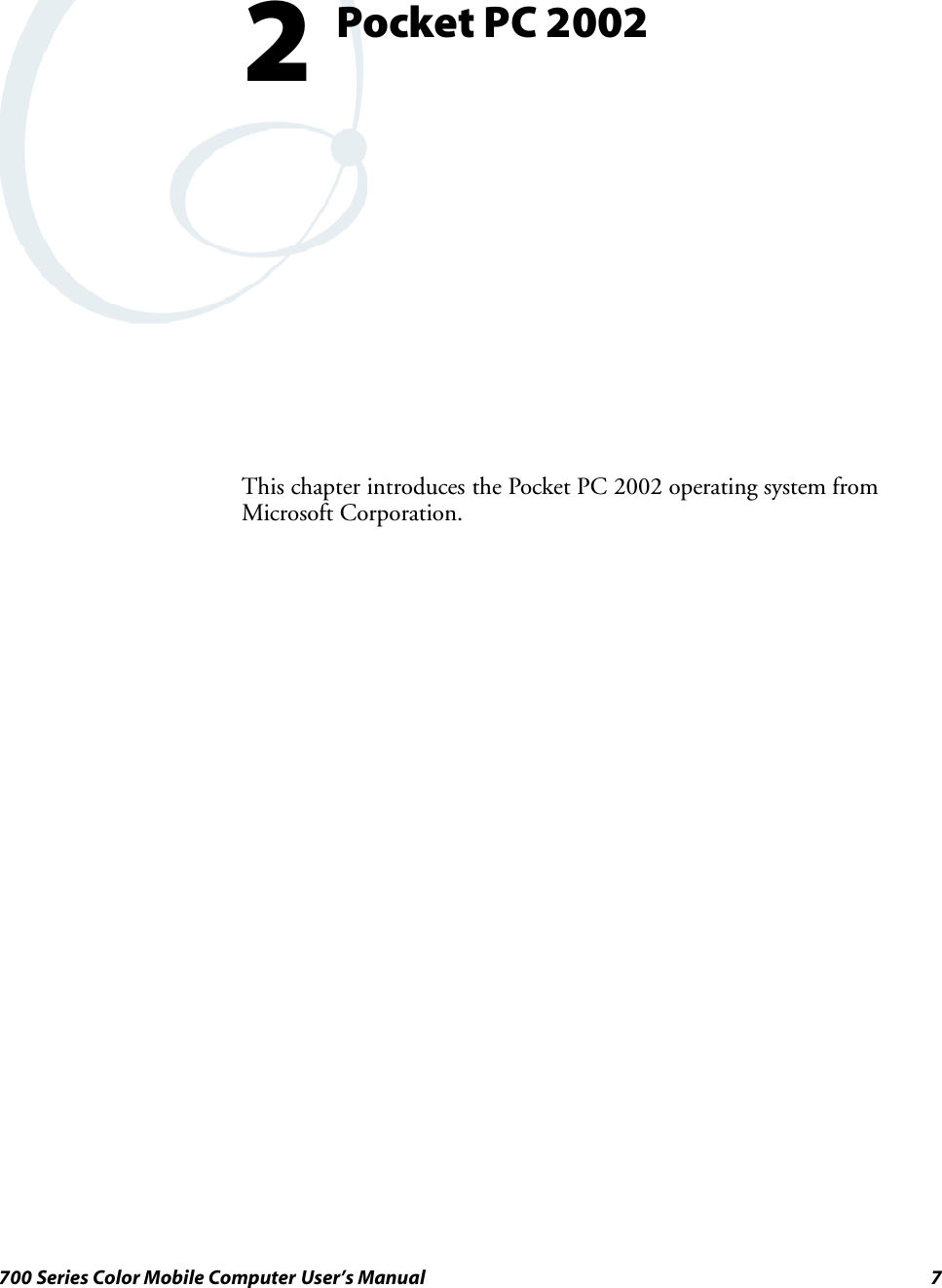 7700 Series Color Mobile Computer User’s ManualPocket PC 20022This chapter introduces the Pocket PC 2002 operating system fromMicrosoft Corporation.