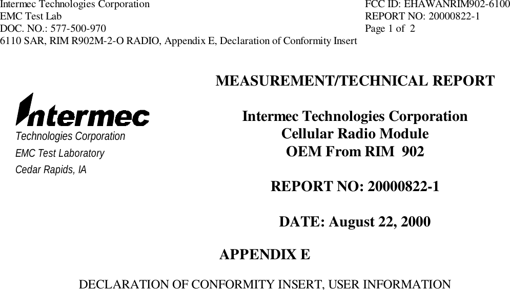 Intermec Technologies Corporation FCC ID: EHAWANRIM902-6100EMC Test Lab REPORT NO: 20000822-1DOC. NO.: 577-500-970  Page 1 of  26110 SAR, RIM R902M-2-O RADIO, Appendix E, Declaration of Conformity InsertTechnologies CorporationEMC Test LaboratoryCedar Rapids, IAMEASUREMENT/TECHNICAL REPORTIntermec Technologies CorporationCellular Radio ModuleOEM From RIM  902REPORT NO: 20000822-1DATE: August 22, 2000APPENDIX EDECLARATION OF CONFORMITY INSERT, USER INFORMATION