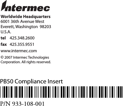 PB50 Compliance Insert*933-108-001*P/N 933-108-001Worldwide Headquarters6001 36th Avenue WestEverett, Washington  98203U.S.A.tel 425.348.2600fax 425.355.9551www.intermec.com© 2007 Intermec TechnologiesCorporation. All rights reserved.