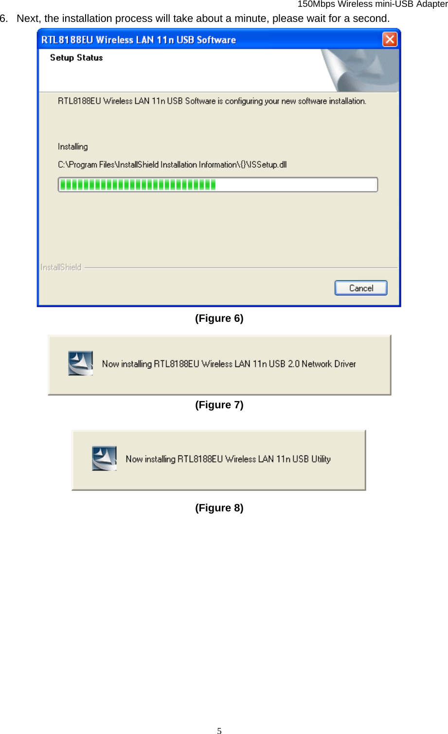   150Mbps Wireless mini-USB Adapter  56.  Next, the installation process will take about a minute, please wait for a second.  (Figure 6)    (Figure 7)    (Figure 8)           