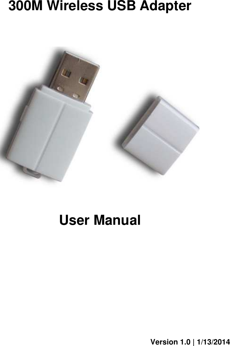                                                                                                                                                       300M Wireless USB Adapter     User Manual           Version 1.0 | 1/13/2014 