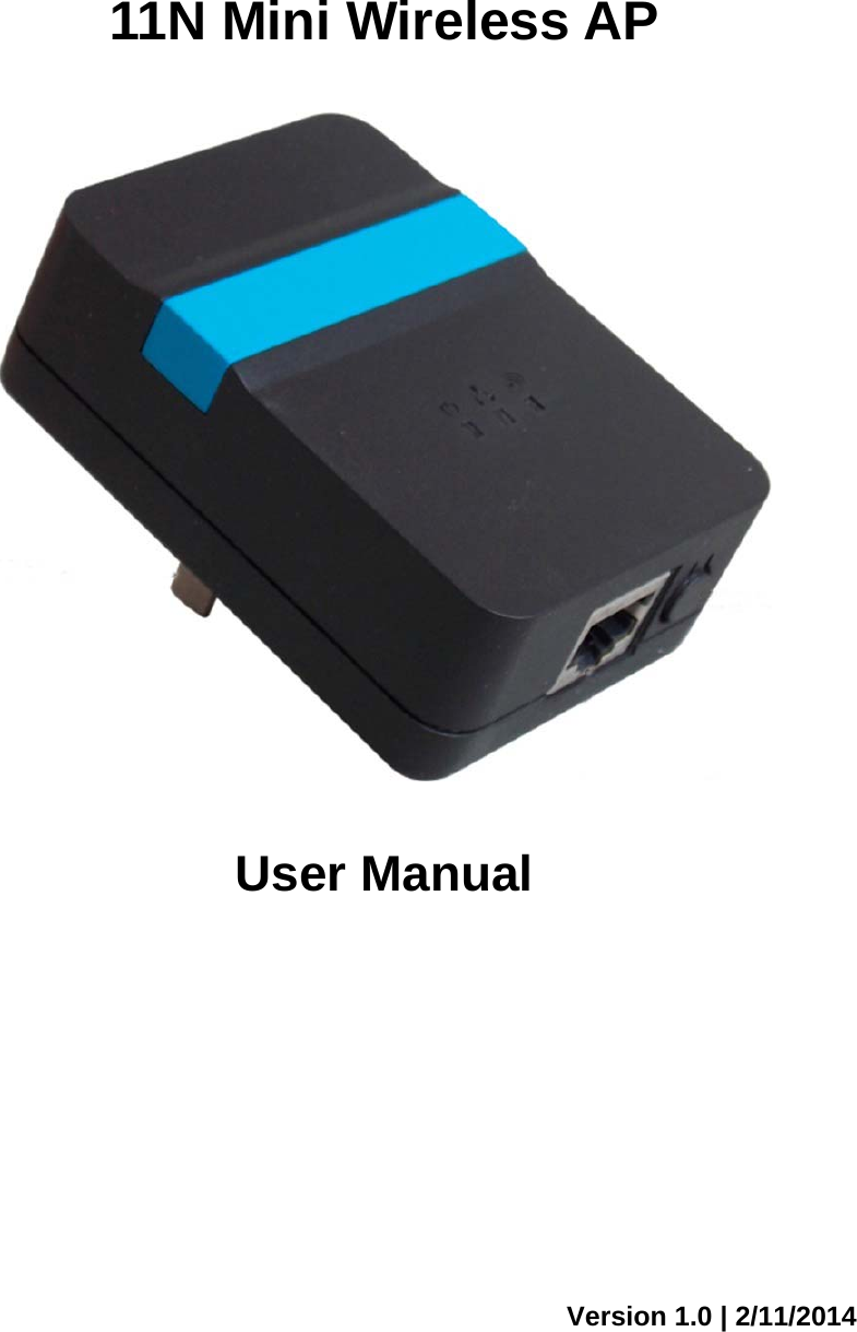        11N Mini Wireless AP  User Manual                                                         Version 1.0 | 2/11/2014 