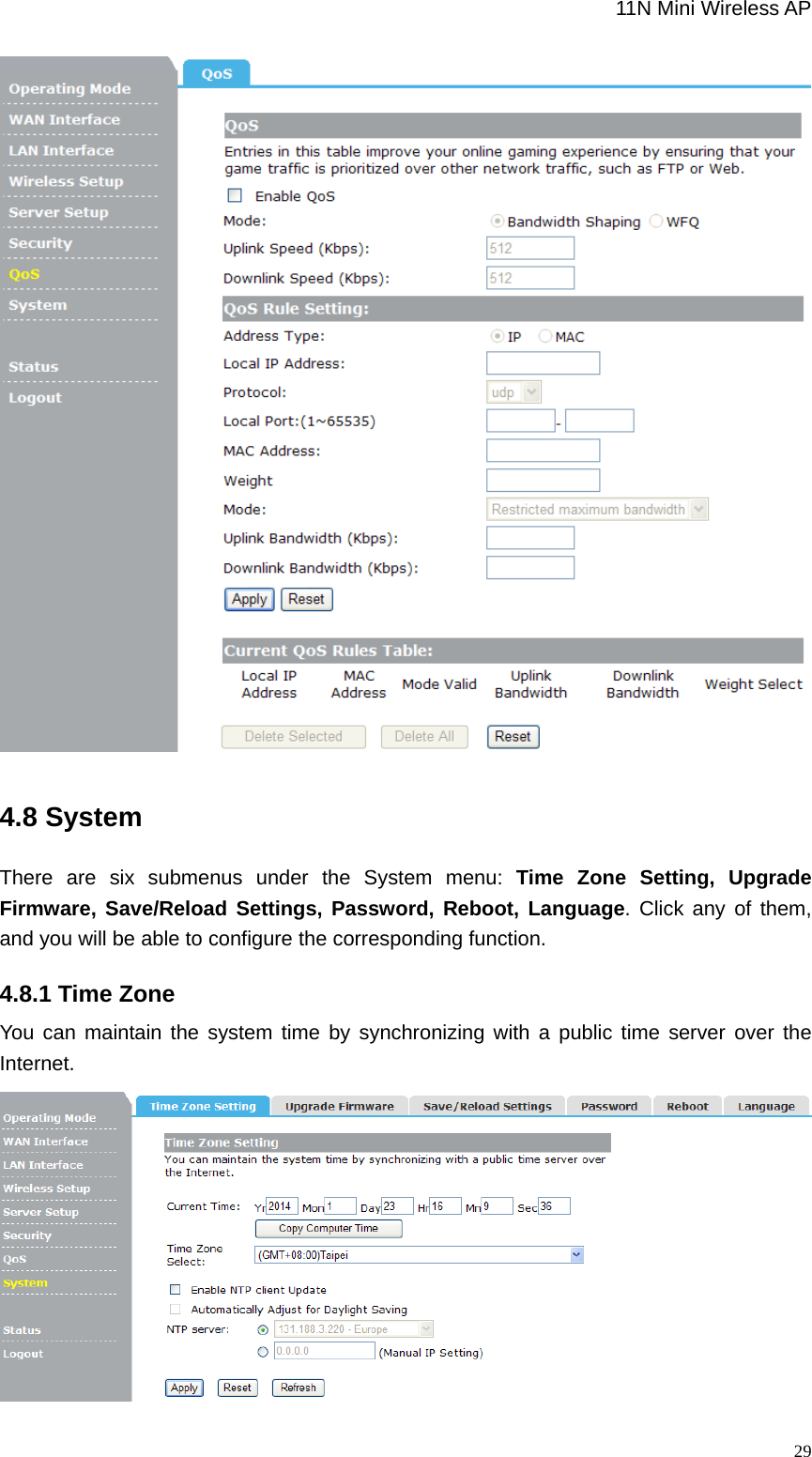                                                             11N Mini Wireless AP   29 4.8 System There are six submenus under the System menu: Time Zone Setting, Upgrade Firmware, Save/Reload Settings, Password, Reboot, Language. Click any of them, and you will be able to configure the corresponding function. 4.8.1 Time Zone You can maintain the system time by synchronizing with a public time server over the Internet.   