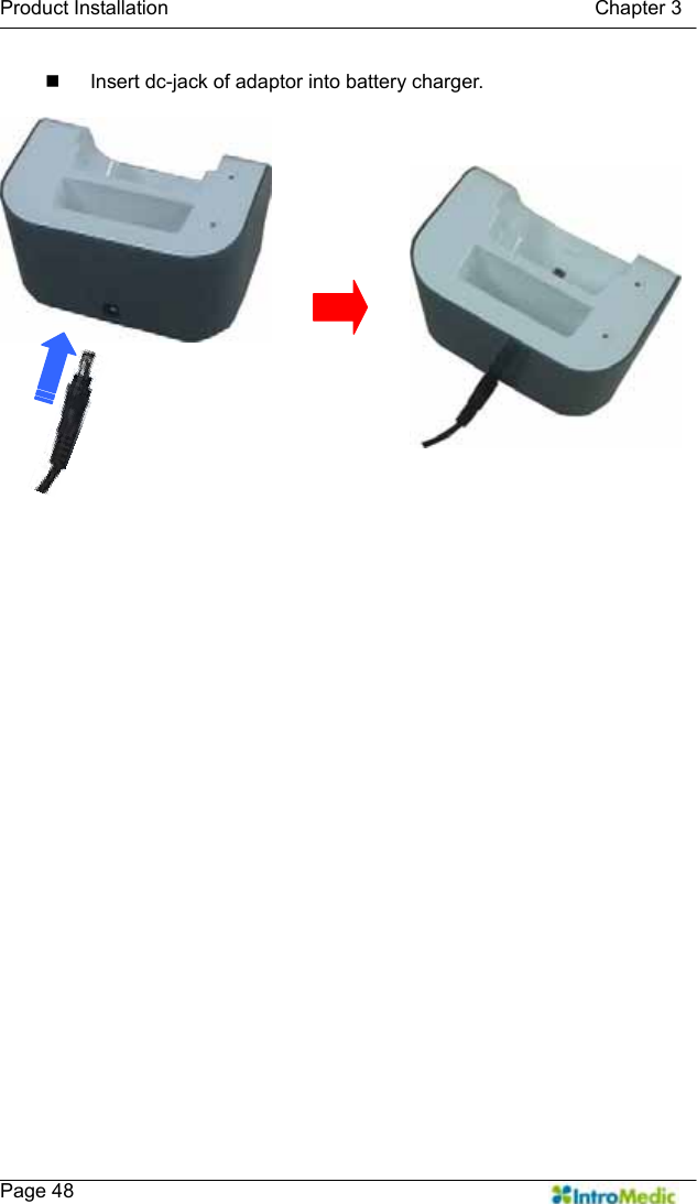   Product Installation                                           Chapter 3    Page 48   Insert dc-jack of adaptor into battery charger.  