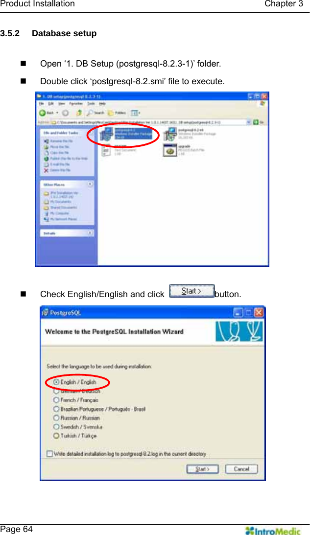   Product Installation                                           Chapter 3    Page 64 3.5.2 Database setup    Open ‘1. DB Setup (postgresql-8.2.3-1)’ folder.   Double click ‘postgresql-8.2.smi’ file to execute.    Check English/English and click  button.  