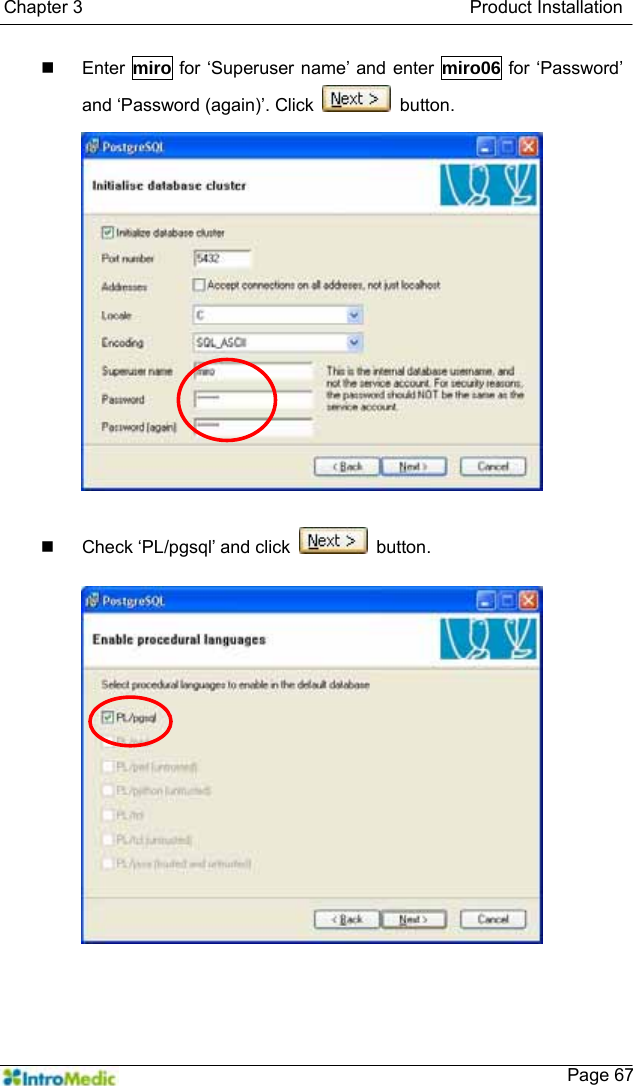   Chapter 3                                           Product Installation    Page 67 Enter miro for ‘Superuser name’ and enter miro06 for ‘Password’ and ‘Password (again)’. Click   button.    Check ‘PL/pgsql’ and click   button.   