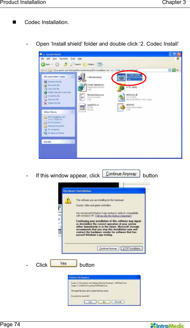   Product Installation                                           Chapter 3    Page 74  Codec Installation.  -  Open ‘Install shield’ folder and double click ‘2. Codec Install’  -  If this window appear, click   button - Click   button 