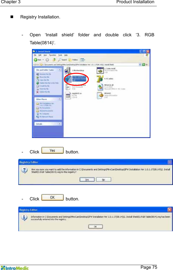   Chapter 3                                           Product Installation    Page 75 Registry Installation.  -  Open ‘Install shield’ folder and double click ‘3. RGB Table(0814)’.  - Click   button.  - Click   button.    