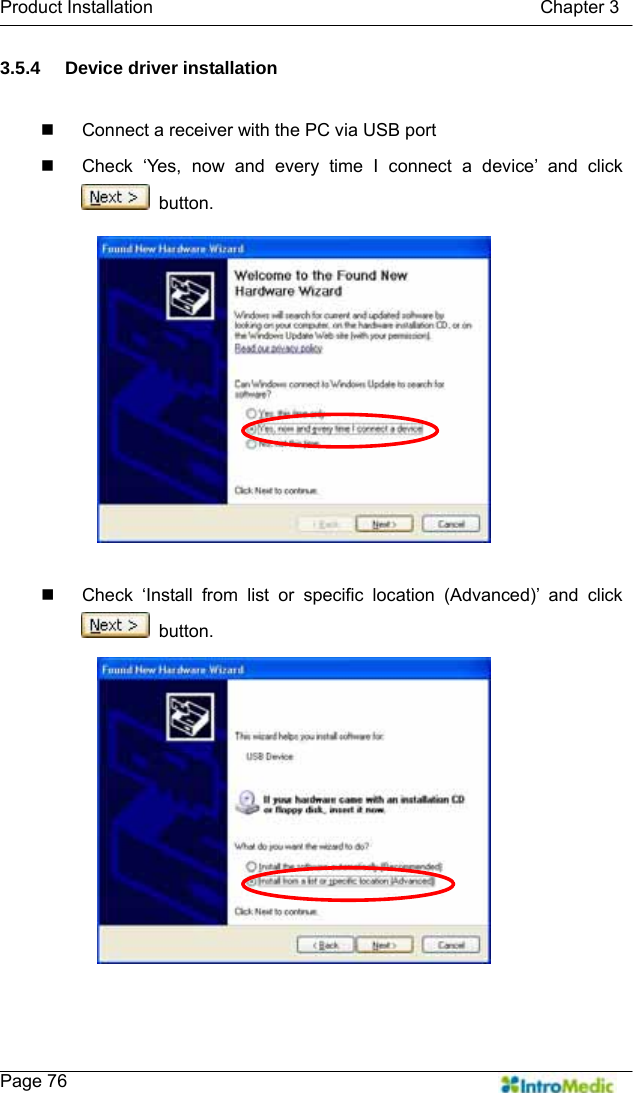   Product Installation                                           Chapter 3    Page 76 3.5.4 Device driver installation    Connect a receiver with the PC via USB port   Check ‘Yes, now and every time I connect a device’ and click  button.    Check ‘Install from list or specific location (Advanced)’ and click  button.  