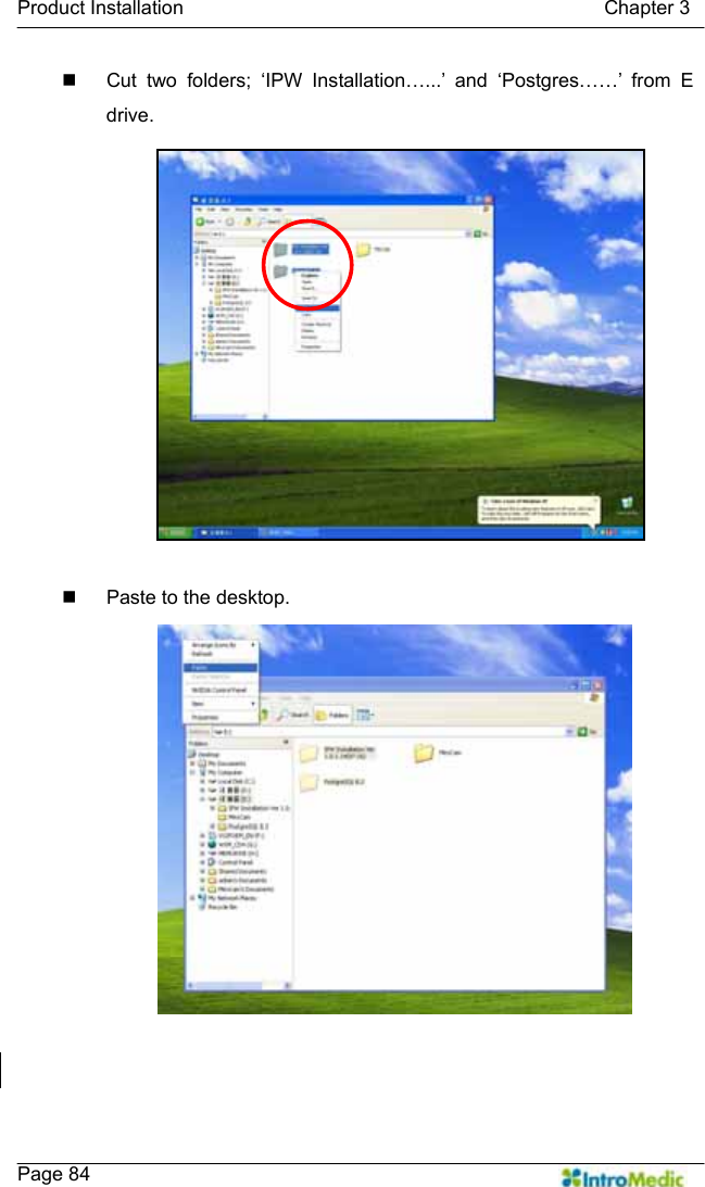   Product Installation                                           Chapter 3    Page 84   Cut two folders; ‘IPW Installation…...’ and ‘Postgres……’ from E drive.     Paste to the desktop.  