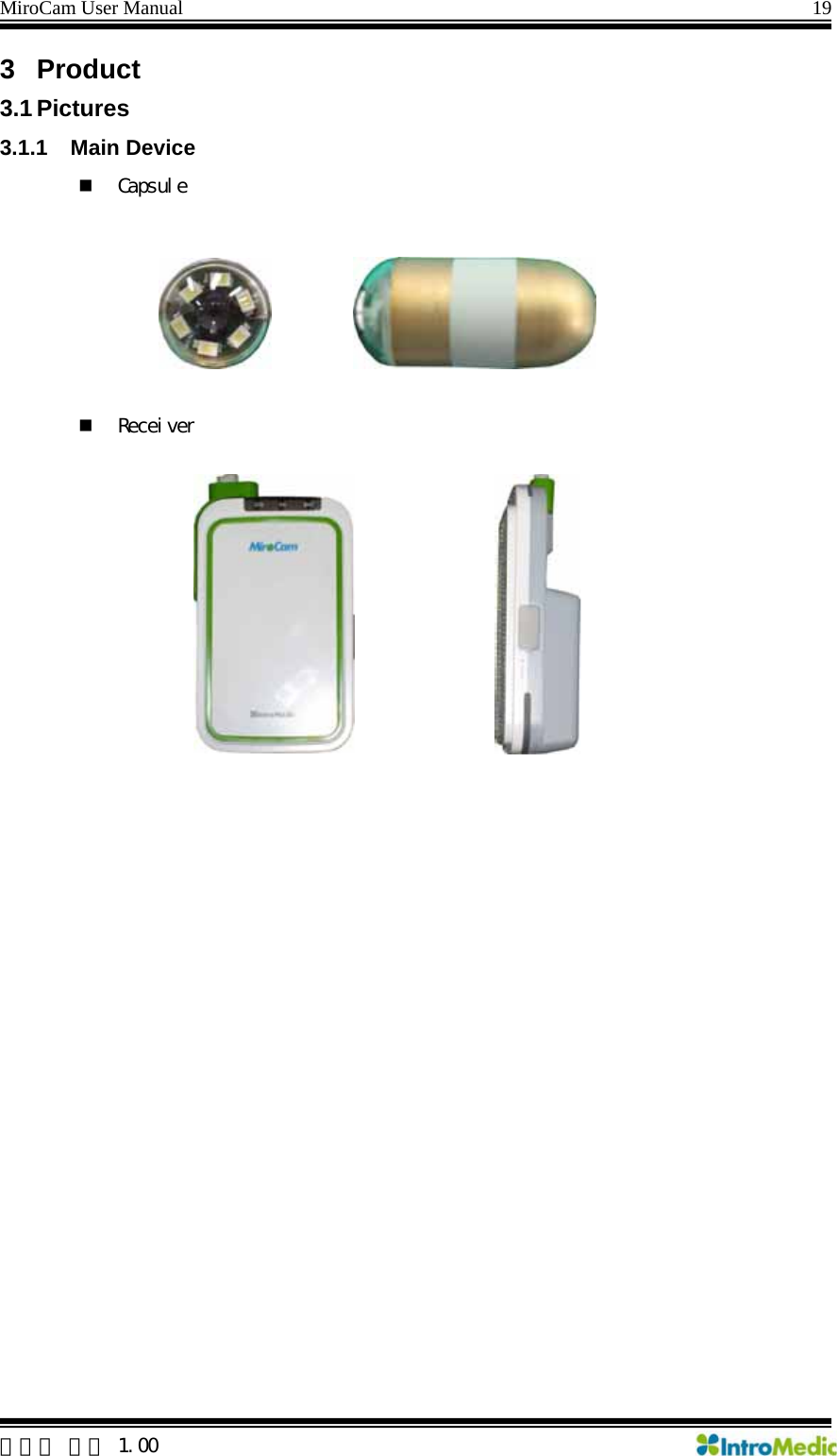 MiroCam User Manual                                                                19 3 Product 3.1 Pictures 3.1.1 Main Device  Capsule    Receiver    한글판 버전 1.00 