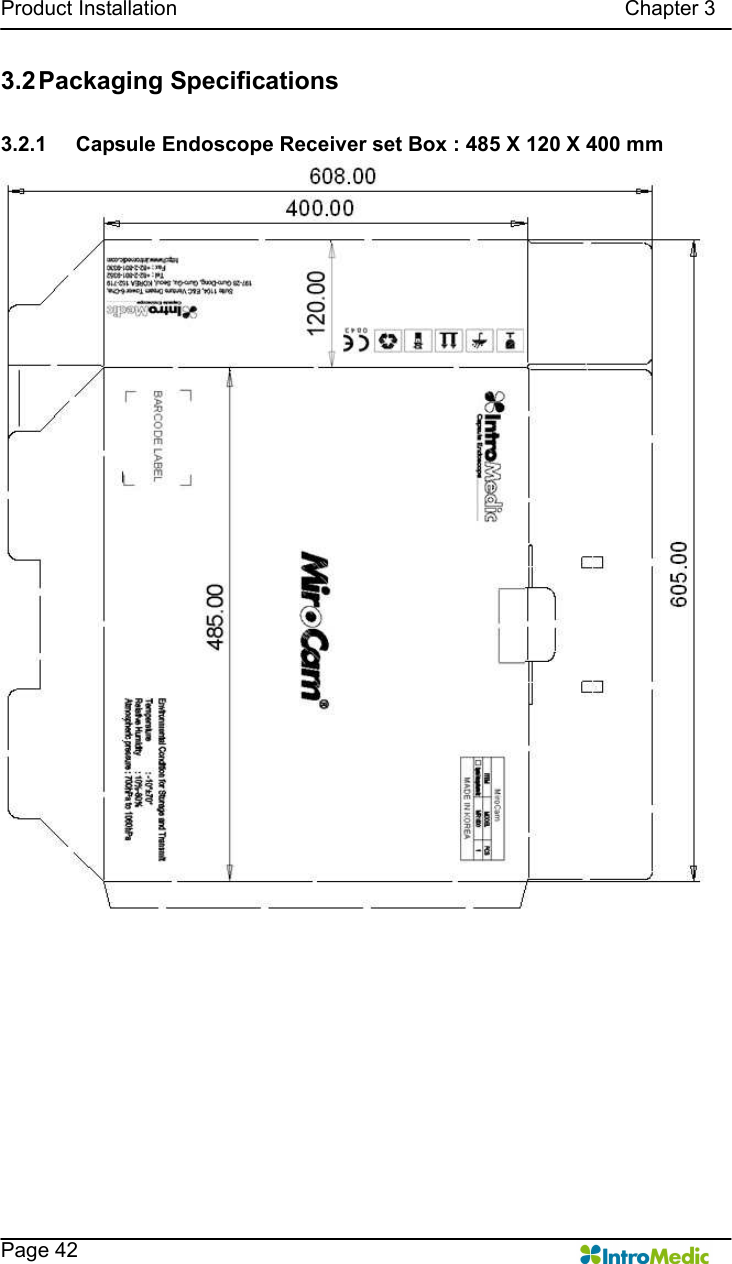   Product Installation                                                                                      Chapter 3    Page 42 3.2 Packaging Specifications  3.2.1  Capsule Endoscope Receiver set Box : 485 X 120 X 400 mm  