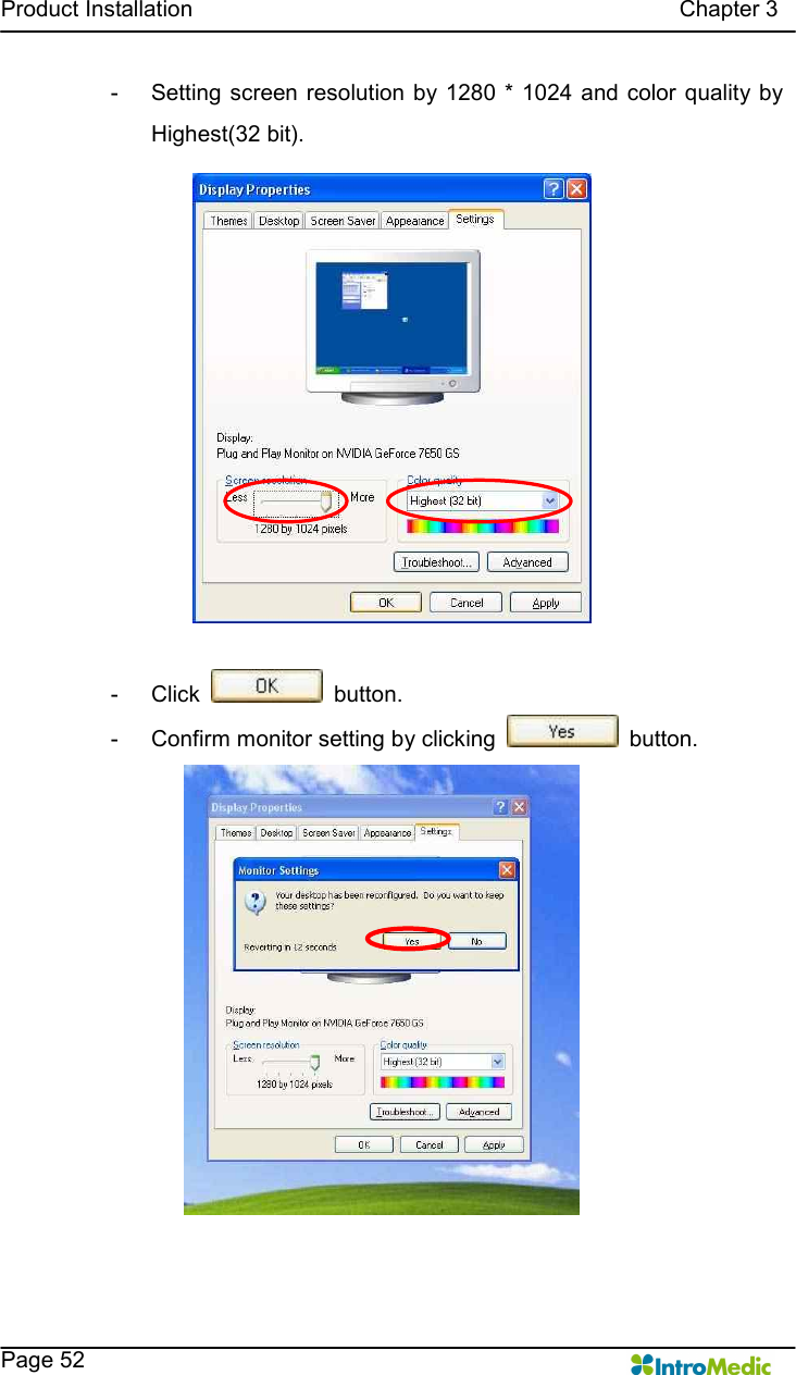   Product Installation                                                                                      Chapter 3    Page 52 -  Setting screen resolution by 1280 * 1024 and color quality by Highest(32 bit).  -  Click    button. -  Confirm monitor setting by clicking    button.   