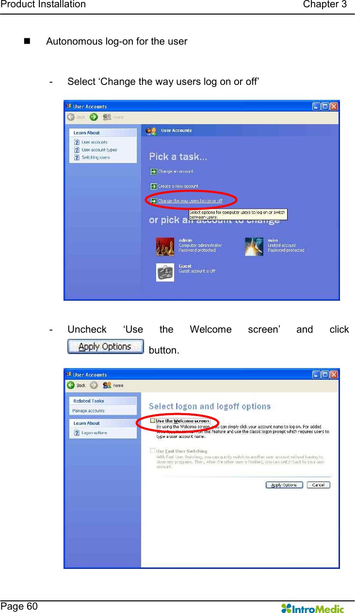   Product Installation                                                                                      Chapter 3    Page 60 n  Autonomous log-on for the user    -  Select ‘Change the way users log on or off’  -  Uncheck  ‘Use  the  Welcome  screen’  and  click   button. 