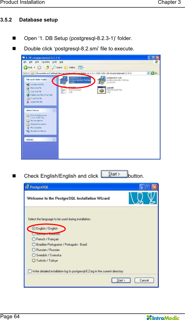   Product Installation                                                                                      Chapter 3    Page 64 3.5.2  Database setup  n  Open ‘1. DB Setup (postgresql-8.2.3-1)’ folder. n  Double click ‘postgresql-8.2.smi’ file to execute.  n  Check English/English and click  button.  