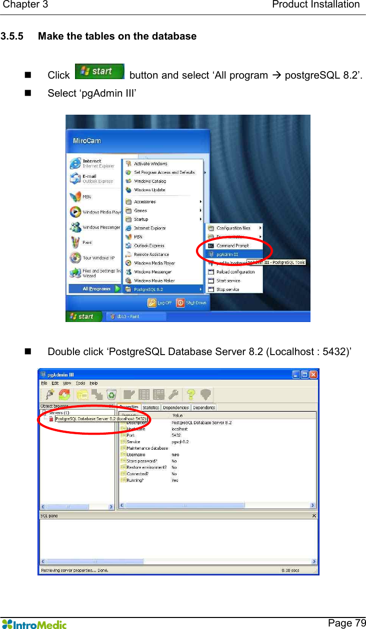   Chapter 3                                                                                      Product Installation    Page 79 3.5.5  Make the tables on the database  n  Click    button and select ‘All program à postgreSQL 8.2’. n  Select ‘pgAdmin III’  n  Double click ‘PostgreSQL Database Server 8.2 (Localhost : 5432)’  