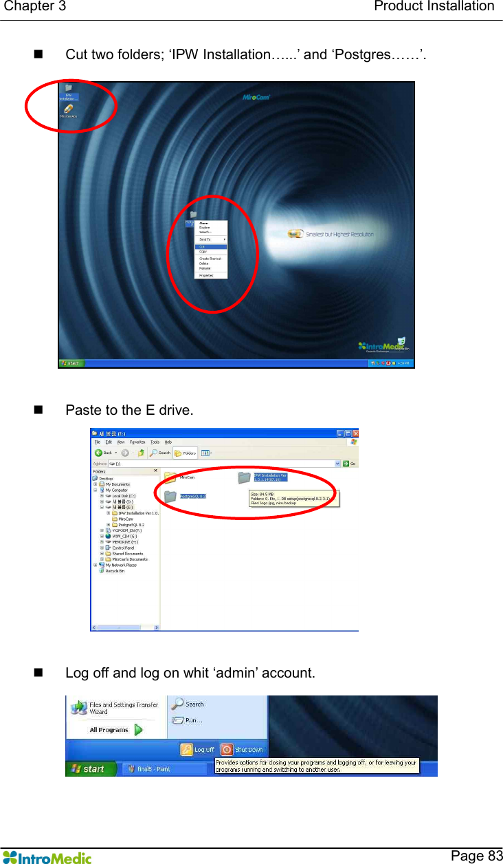   Chapter 3                                                                                      Product Installation    Page 83 n  Cut two folders; ‘IPW Installation…...’ and ‘Postgres……’.  n  Paste to the E drive.  n  Log off and log on whit ‘admin’ account. 