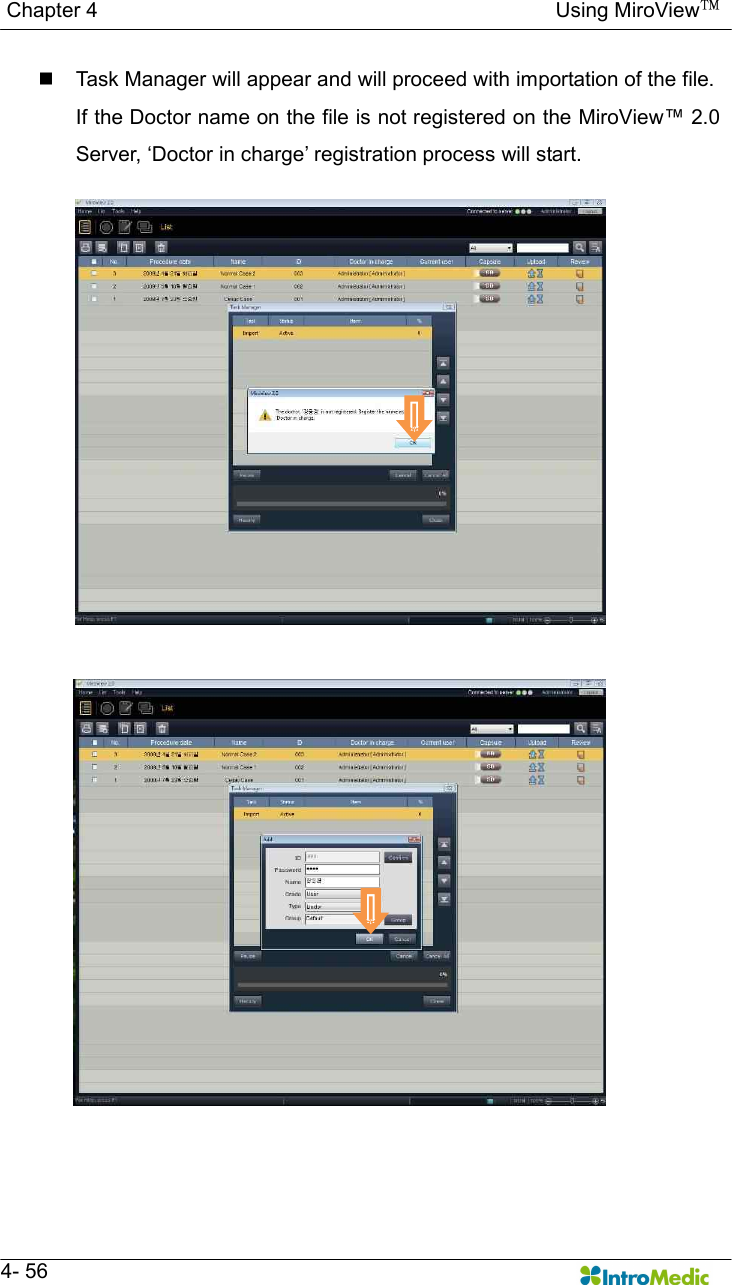   Chapter 4                                                                                        Using MiroView™   4- 56 n  Task Manager will appear and will proceed with importation of the file. If the Doctor name on the file is not registered on the MiroView™ 2.0 Server, ‘Doctor in charge’ registration process will start.  