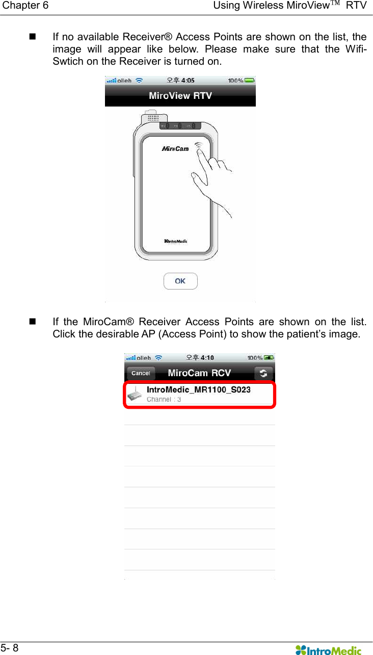   Chapter 6                                                              Using Wireless MiroView™  RTV   5- 8 n  If no available Receiver® Access Points are shown on the list, the image  will  appear  like  below.  Please  make  sure  that  the  Wifi-Swtich on the Receiver is turned on.  n  If  the  MiroCam®  Receiver  Access  Points  are  shown  on  the  list. Click the desirable AP (Access Point) to show the patient’s image.   