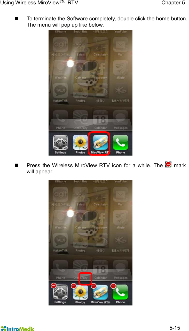   Using Wireless MiroView™  RTV                                                              Chapter 5  5-15 n  To terminate the Software completely, double click the home button. The menu will pop up like below.  n  Press  the Wireless  MiroView  RTV  icon  for  a  while.  The    mark will appear. 