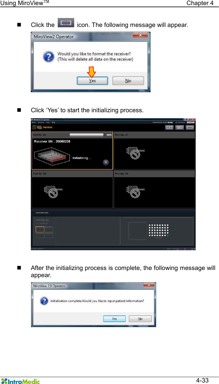   Using MiroView™                                            Chapter 4  4-33 n  Click the    icon. The following message will appear.   n  Click ‘Yes’ to start the initializing process.   n  After the initializing process is complete, the following message will appear. 