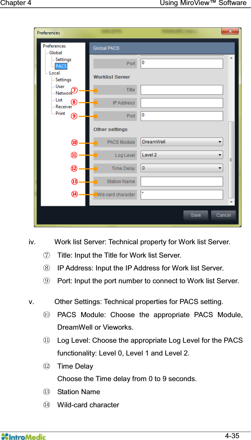   Chapter 4                                    Using 0LUR9LHZ Software  4-35  iv.  Work list Server: Technical property for Work list Server. ཡ  Title: Input the Title for Work list Server. ར  IP Address: Input the IP Address for Work list Server. ལ  Port: Input the port number to connect to Work list Server.  v.  Other Settings: Technical properties for PACS setting. ཤ  PACS Module: Choose the appropriate PACS Module, DreamWell or Vieworks. ཥ  Log Level: Choose the appropriate Log Level for the PACS functionality: Level 0, Level 1 and Level 2. ས Time Delay Choose the Time delay from 0 to 9 seconds. ཧ Station Name ཨ Wild-card character ¯ ®  ¬ ª © ¨ « 