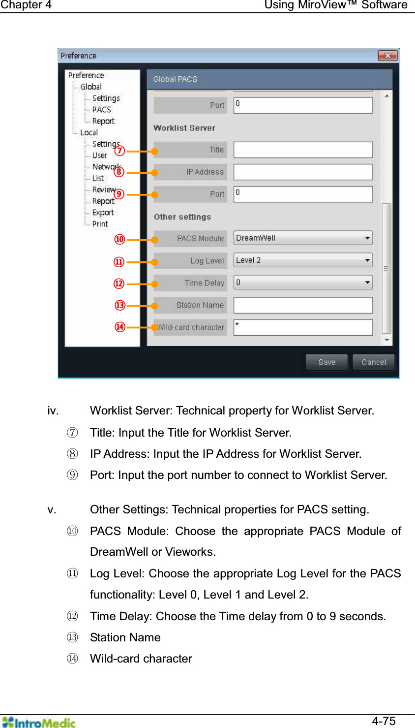   Chapter 4                                    Using 0LUR9LHZ Software  4-75   iv.  Worklist Server: Technical property for Worklist Server. ཡ  Title: Input the Title for Worklist Server. ར  IP Address: Input the IP Address for Worklist Server. ལ  Port: Input the port number to connect to Worklist Server.  v.  Other Settings: Technical properties for PACS setting. ཤ  PACS Module: Choose the appropriate PACS Module of DreamWell or Vieworks. ཥ  Log Level: Choose the appropriate Log Level for the PACS functionality: Level 0, Level 1 and Level 2. ས  Time Delay: Choose the Time delay from 0 to 9 seconds. ཧ Station Name ཨ Wild-card character ¯ ®  ¬ ª © ¨ « 