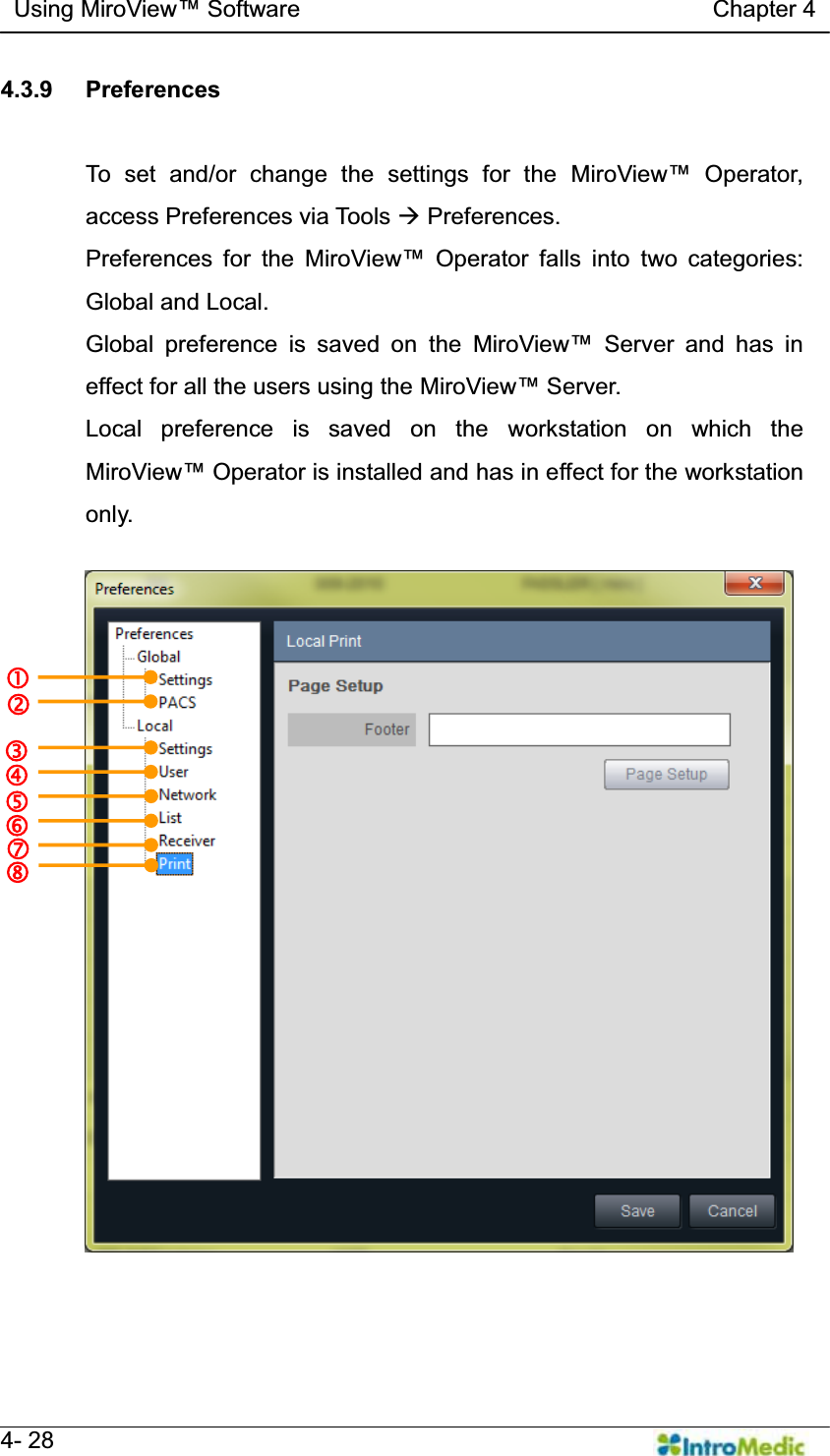  Using MiroView Software                                   Chapter 4   4- 28 4.3.9 Preferences  To set and/or change the settings for the 0LUR9LHZ Operator, access Preferences via Tools Æ Preferences. Preferences for the 0LUR9LHZ Operator falls into two categories: Global and Local. Global preference is saved on the 0LUR9LHZ Server and has in effect for all the users using the 0LUR9LHZServer. Local preference is saved on the workstation on which the 0LUR9LHZOperator is installed and has in effect for the workstation only.   ic d e f ghj