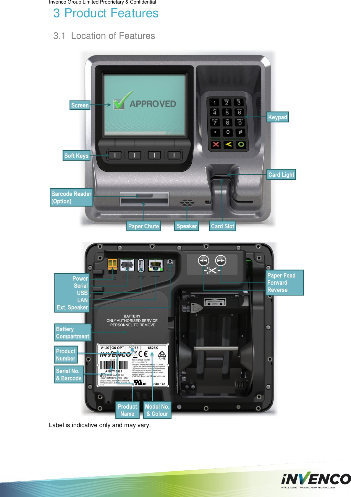 Invenco Group Limited Proprietary &amp; Confidential  3 Product Features 3.1  Location of Features    Label is indicative only and may vary.   