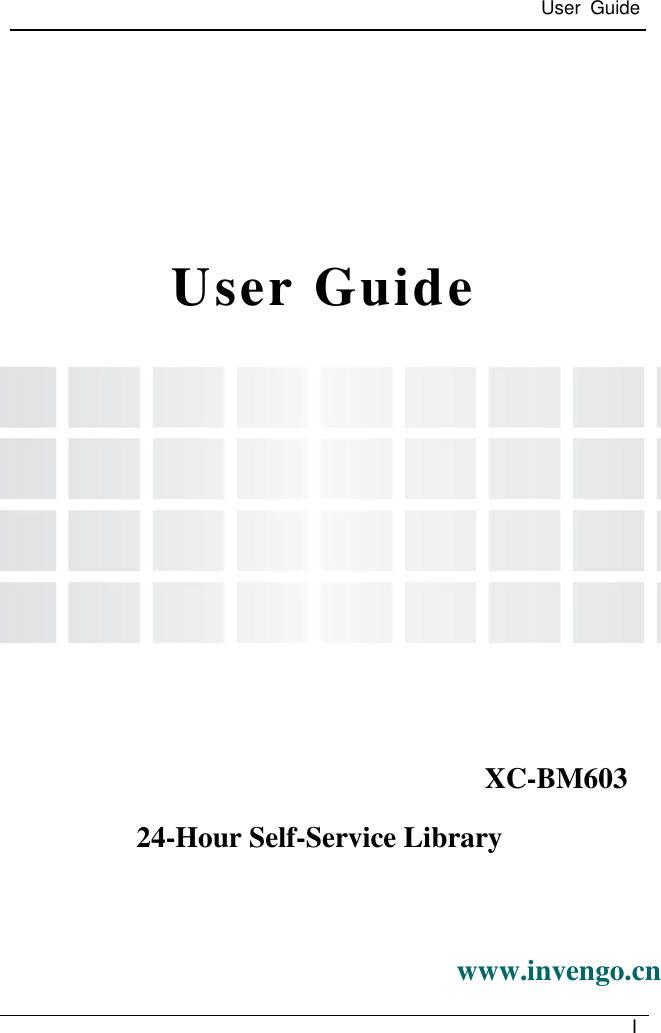  User  Guide   I      User Guide      XC-BM603 24-Hour Self-Service Library www.invengo.cn 