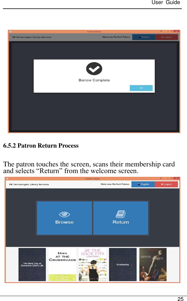  User  Guide   25            6.5.2 Patron Return Process The patron touches the screen, scans their membership card and selects ―Return‖ from the welcome screen.         