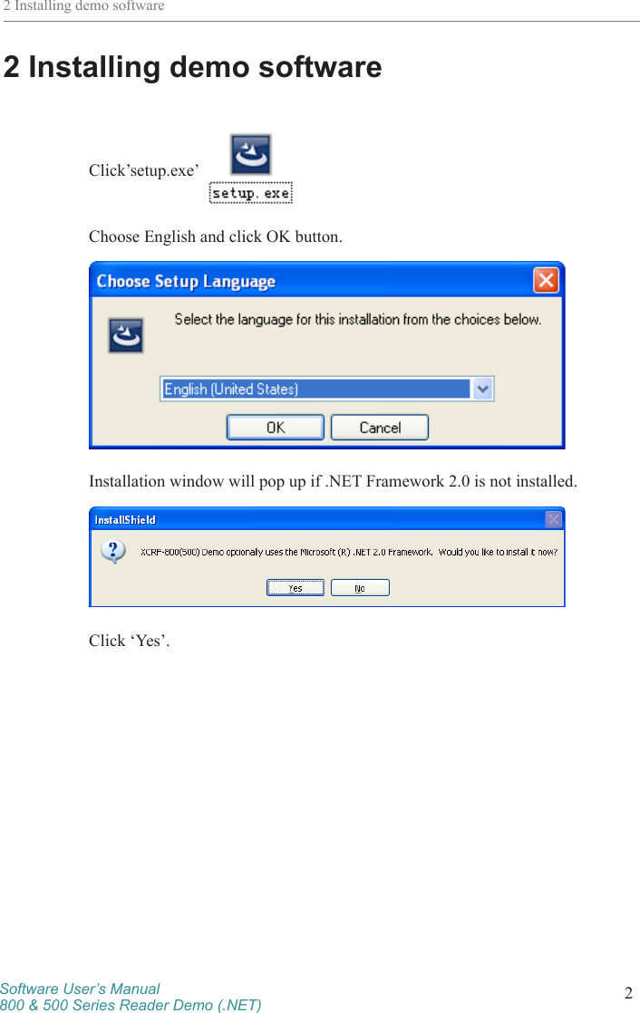 Software User’s Manual800 &amp; 500 Series Reader Demo (.NET) 22 Installing demo software2 Installing demo softwareClick’setup.exe’  Choose English and click OK button.Installation window will pop up if .NET Framework 2.0 is not installed. Click ‘Yes’. 