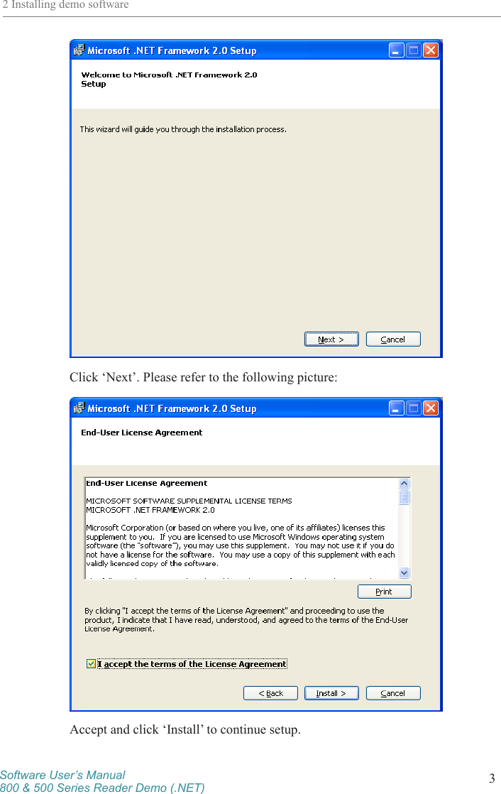 Software User’s Manual800 &amp; 500 Series Reader Demo (.NET) 32 Installing demo softwareClick ‘Next’. Please refer to the following picture:Accept and click ‘Install’ to continue setup.