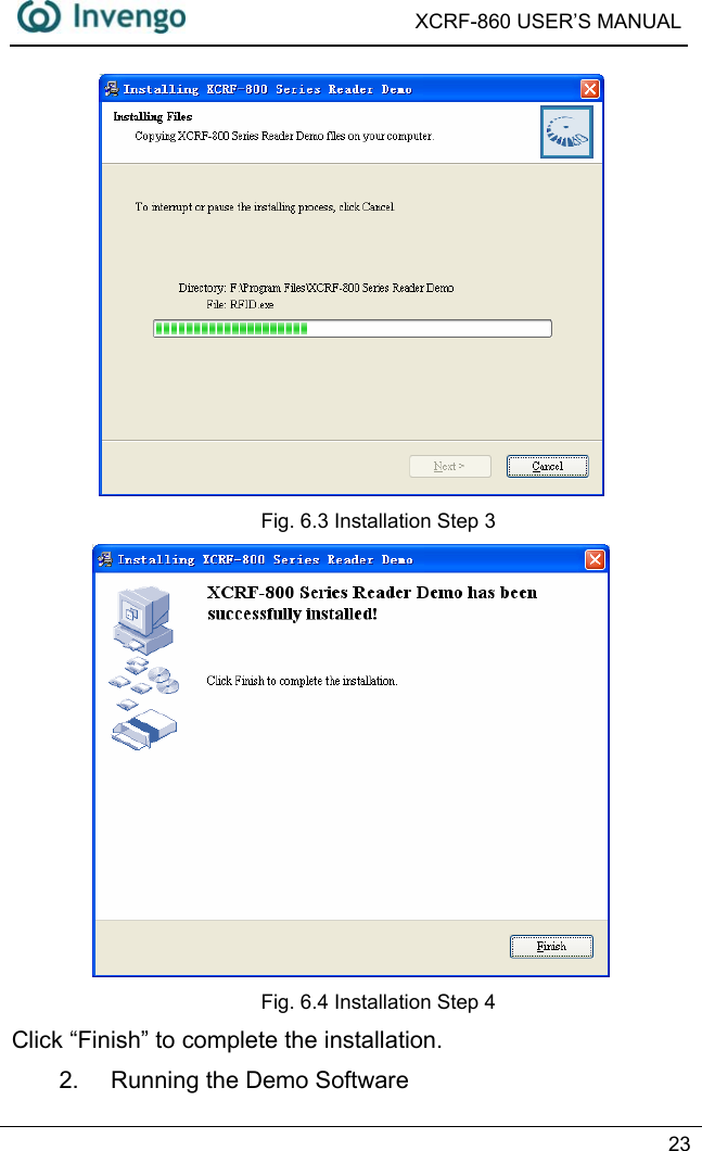  XCRF-860 USER’S MANUAL   23   Fig. 6.3 Installation Step 3  Fig. 6.4 Installation Step 4 Click “Finish” to complete the installation. 2.  Running the Demo Software 