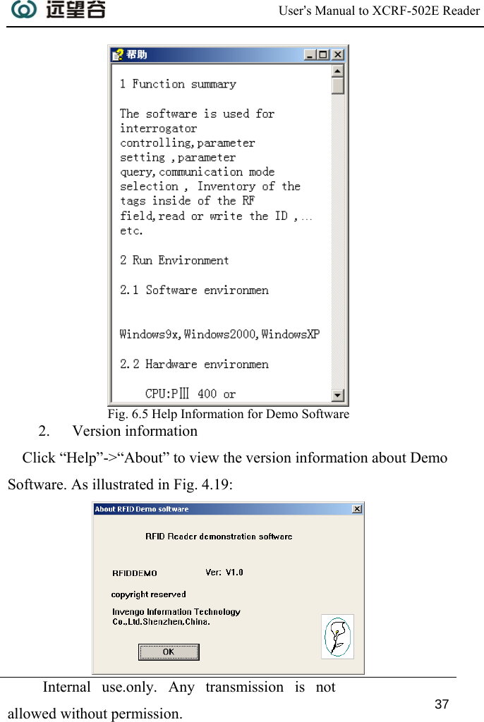  User’s Manual to XCRF-502E Reader  Internal use.only. Any transmission is not allowed without permission. 37   Fig. 6.5 Help Information for Demo Software 2. Version information Click “Help”-&gt;“About” to view the version information about Demo Software. As illustrated in Fig. 4.19:   