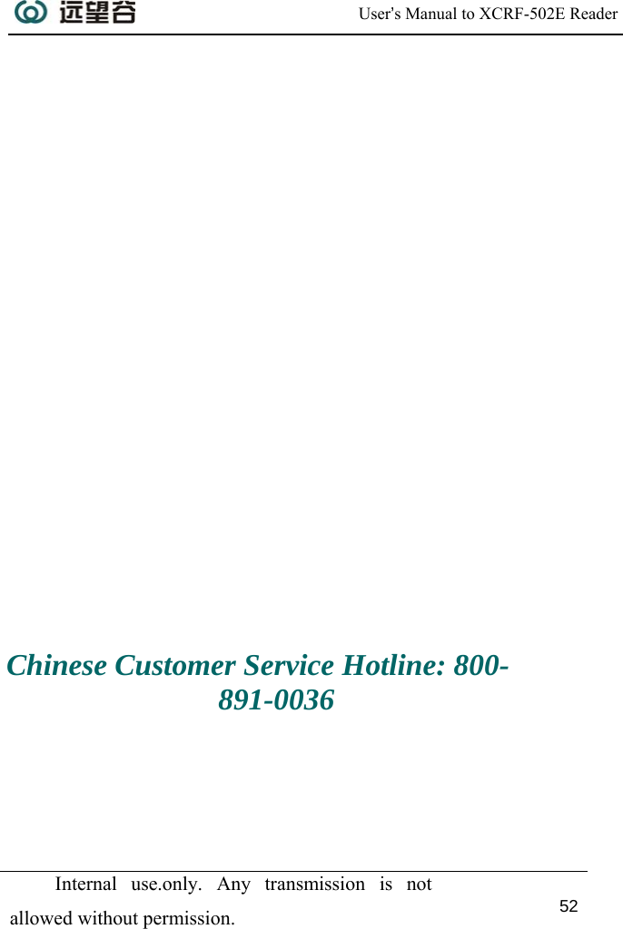  User’s Manual to XCRF-502E Reader  Internal use.only. Any transmission is not allowed without permission. 52               Chinese Customer Service Hotline: 800-891-0036 