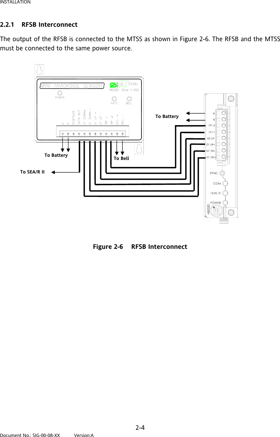 INSTALLATION 2.2.1 RFSB Interconnect The output of the RFSB is connected to the MTSS as shown in Figure 2-6. The RFSB and the MTSS must be connected to the same power source. To Battery To Battery To SEA/R II To Bell  Figure 2-6    RFSB Interconnect   2-4 Document No.: SIG-00-08-XX          Version:A 