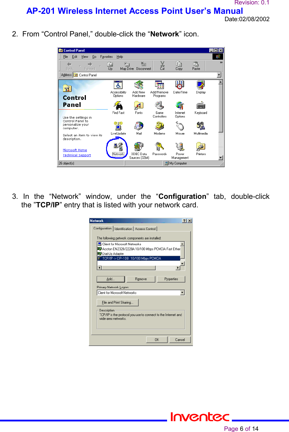 Revision: 0.1AP-201 Wireless Internet Access Point User’s ManualDate:02/08/2002                                                                                                                                                    Page 6 of 142.  From “Control Panel,” double-click the “Network” icon.3. In the “Network” window, under the “Configuration” tab, double-clickthe ”TCP/IP” entry that is listed with your network card.