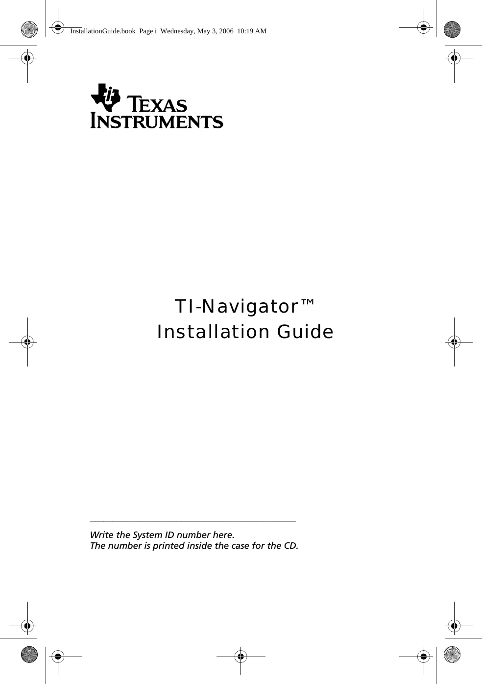 TI-Navigator™Installation Guide_____________________________________________Write the System ID number here. The number is printed inside the case for the CD.InstallationGuide.book  Page i  Wednesday, May 3, 2006  10:19 AM